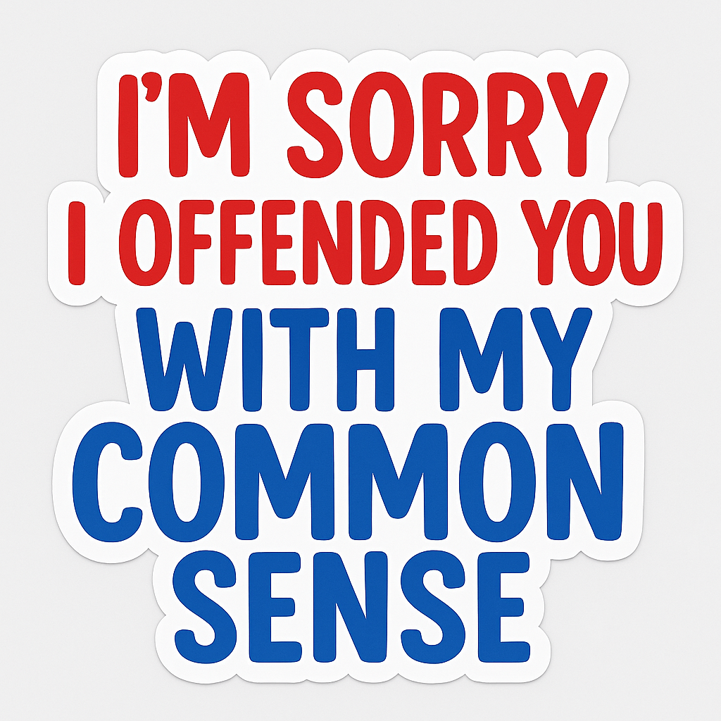 I’m Sorry I Offended You with My Common Sense – Vinyl Sticker – POINTER ...