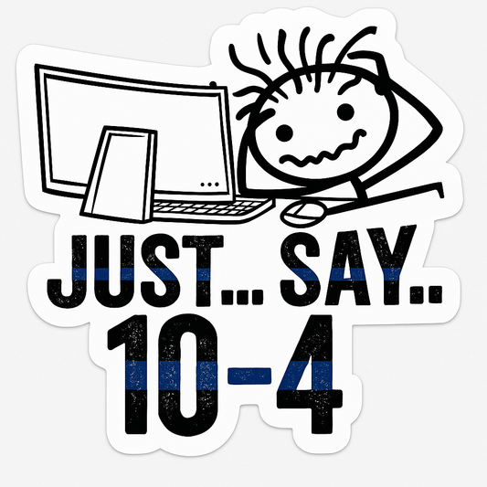 Just Say 10-4 – Dispatcher Edition Vinyl Sticker